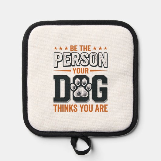Wees de Persoon die je Hond Denkt dat je Bent T-sh Pannenlap (Voorkant)