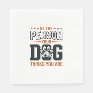 Wees de Persoon die je Hond Denkt dat je Bent T-sh Servet