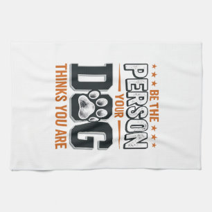 Wees de Persoon die je Hond Denkt dat je Bent T-sh Theedoek