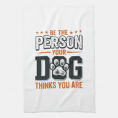 Wees de Persoon die je Hond Denkt dat je Bent T-sh Theedoek (Verticaal)