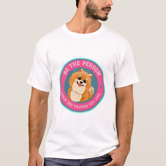 Wees de persoon die je hond denkt dat je bent t-shirt (Voorkant)