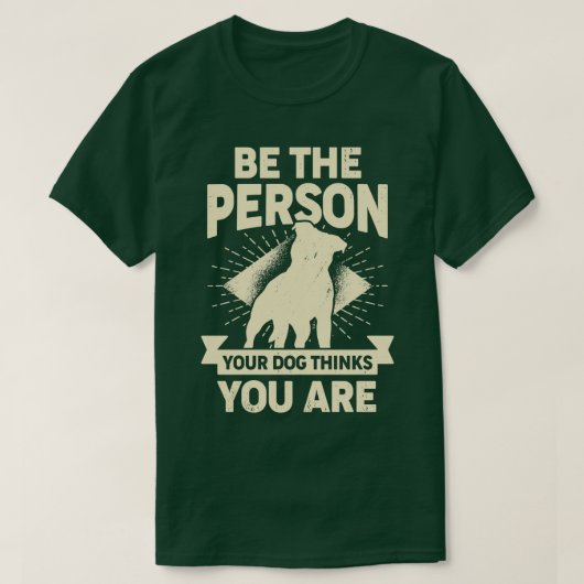 Wees de persoon die je hond denkt dat je bent t-shirt (Design voorkant)