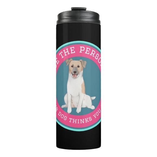 Wees de persoon die je hond denkt dat je bent thermosbeker (Voorkant)