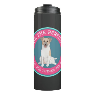Wees de persoon die je hond denkt dat je bent   thermosbeker