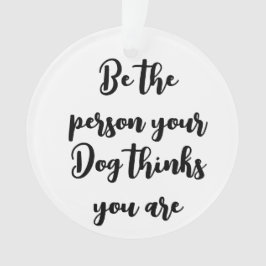Wees de persoon die je hond denkt dat je hondenmam ornament