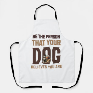 Wees de persoon die je hond gelooft dat je bent schort