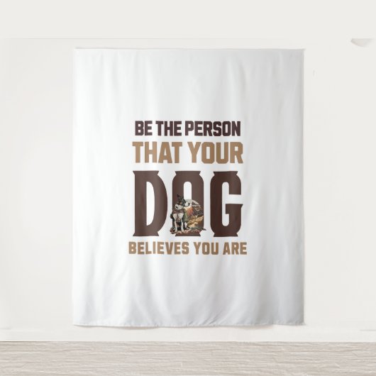 Wees de persoon die je hond gelooft dat je bent wandkleed (Voorkant)