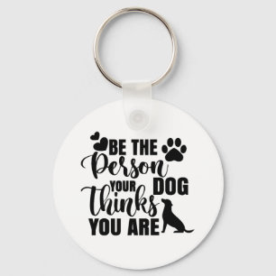 Wees de persoon die je hond wil sleutelhanger