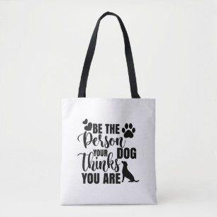 Wees de persoon die je hond wil tote bag