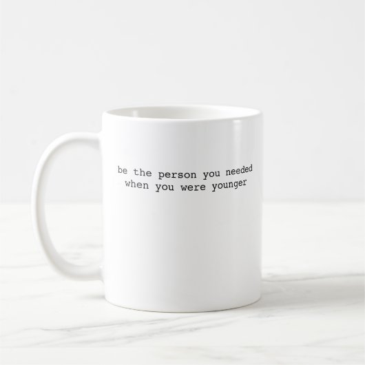 Wees de persoon die je jongere zelf nodig had, zel koffiemok (Links)