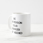 Wees de persoon die je jongere zelf nodig had, zel koffiemok (Voorkant links)