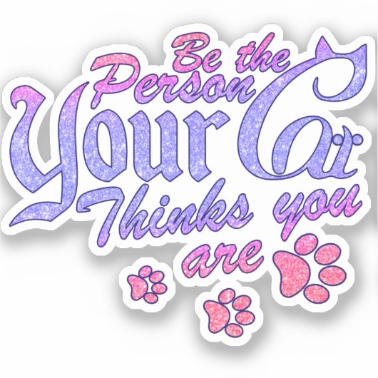 Wees de persoon die je kat denkt dat je bent sticker (Voorkant)