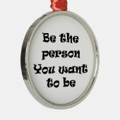 Wees de persoon die je wilt versieren metalen ornament (Rechts)