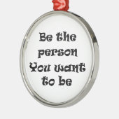 Wees de persoon die je wilt versieren metalen ornament (Links)