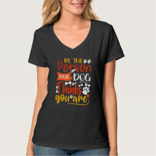 Wees de persoon die uw hond denkt dat u hondencita t-shirt