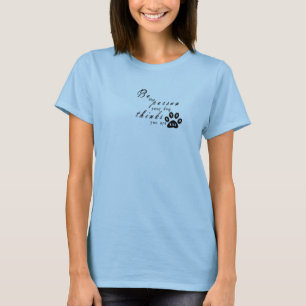 Wees de persoon, je hond denkt dat je bent t-shirt