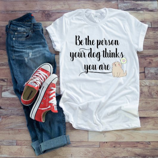 Wees de Persoon waarvan je Hond Denkt dat je het B T-shirt