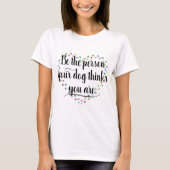 Wees de persoon waarvan je Hond denkt dat jij het T-shirt (Voorkant)