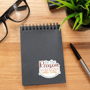 "Wees de reden dat iemand.." Op maat gesneden Viny Sticker