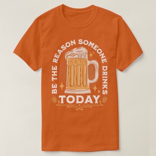 Wees de reden dat iemand vandaag drinkt t-shirt (Design voorkant)