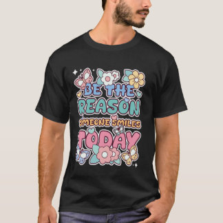 Wees de reden dat iemand vandaag glimlacht Mentale T-shirt