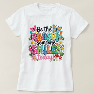 Wees de reden dat iemand vandaag glimlacht T-Shirt