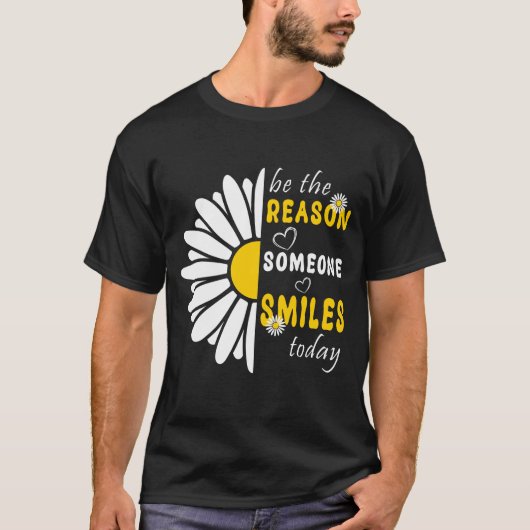 Wees de reden dat iemand vandaag vriendelijk lacht t-shirt (Voorkant)
