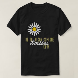 Wees de reden dat iemand vandaag vriendelijk lacht t-shirt