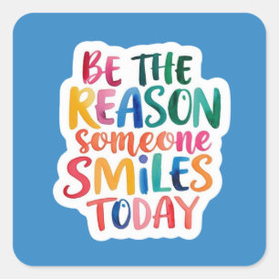Wees de reden waarom iemand glimlacht vandaag Stic Vierkante Sticker