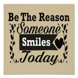 Wees de reden waarom iemand vandaag glimlacht foto afdruk