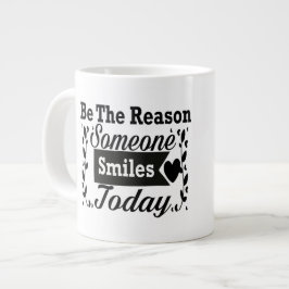 Wees de reden waarom iemand vandaag glimlacht grote koffiekop