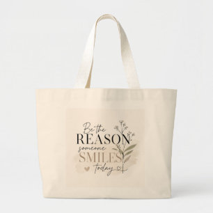 Wees de reden waarom iemand vandaag glimlacht grote tote bag