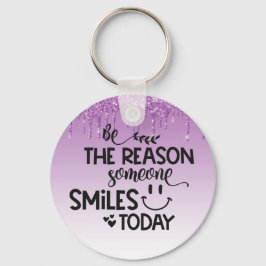 Wees de reden waarom iemand vandaag glimlacht sleutelhanger