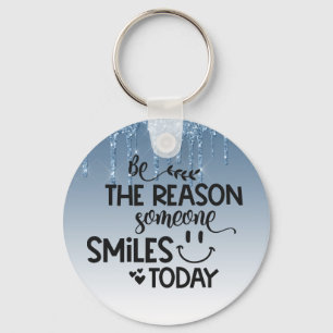 Wees de reden waarom iemand vandaag glimlacht sleutelhanger