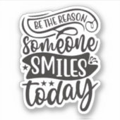 Wees de reden waarom iemand vandaag glimlacht sticker (Voorkant)