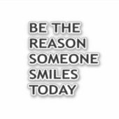 Wees de reden waarom iemand vandaag glimlacht sticker (Voorkant)
