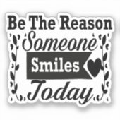 Wees de reden waarom iemand vandaag lacht geschenk sticker (Voorkant)