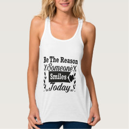 Wees de reden waarom iemand vandaag lacht geschenk tanktop