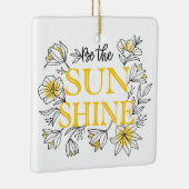 Wees de Sunshine Floral | MOTIVATIE Keramisch Ornament (Rechts)