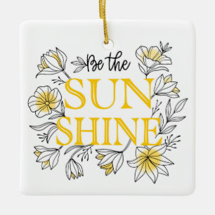 Wees de Sunshine Floral   MOTIVATIE Keramisch Ornament