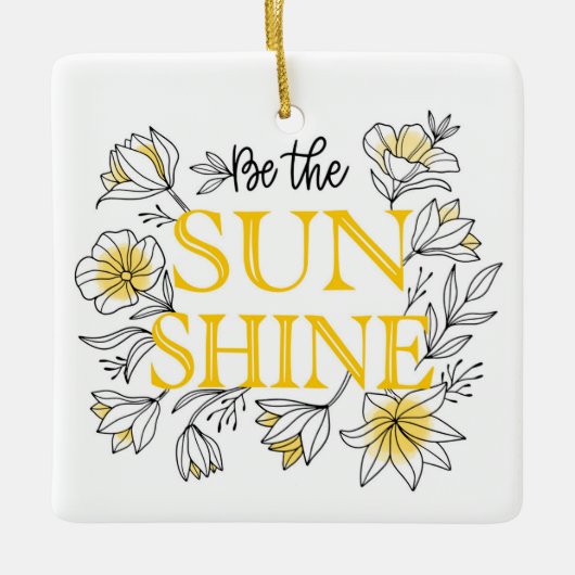 Wees de Sunshine Floral | MOTIVATIE Keramisch Ornament (Voorkant)