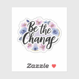 Wees de verandering - Bloemen Motivatie Sticker