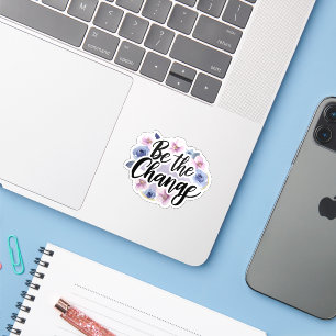 Wees de verandering - Bloemen Motivatie Sticker