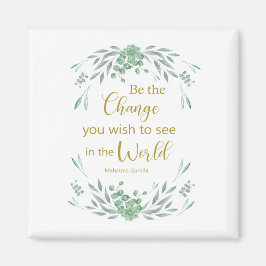 Wees de verandering die je in de wereld wilt zien magneet