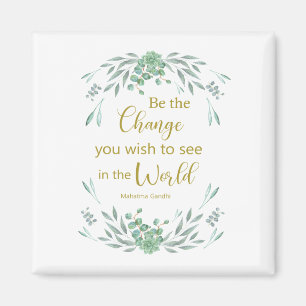 Wees de verandering die je in de wereld wilt zien magneet