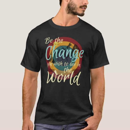 Wees de verandering die je in de wereld wilt zien  t-shirt (Voorkant)
