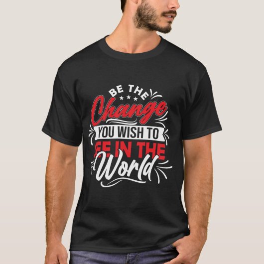 Wees de verandering die je in de wereld wilt zien t-shirt (Voorkant)
