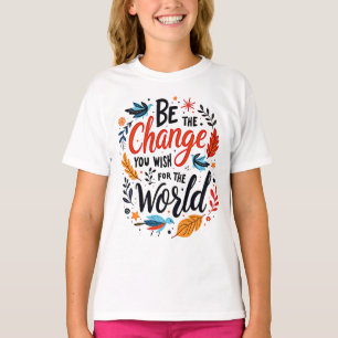 Wees de Verandering Die Je Voor de Wereld Wilt Zie T-shirt