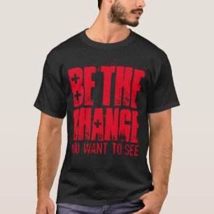 WEES DE VERANDERING DIE JE WIL ZIEN T-SHIRT