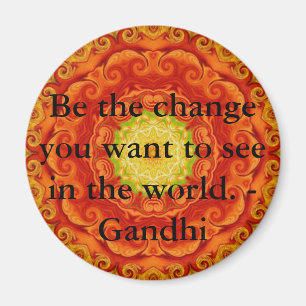 Wees de verandering die je wilt zien in de wereld. magneet